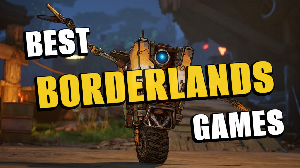 9 Best Borderlands Games in 2025: Unmatched Looter-Shooters
